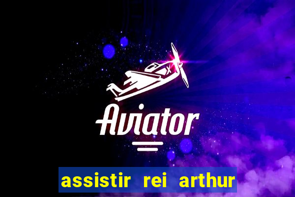 assistir rei arthur 2004 dublado